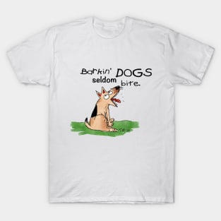 Barkin' Dogs seldom bite. T-Shirt